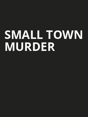 Small Town Murder, James K Polk Theater, Nashville