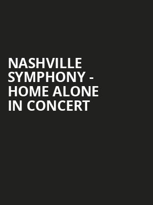 Nashville Symphony - Home Alone In Concert Poster