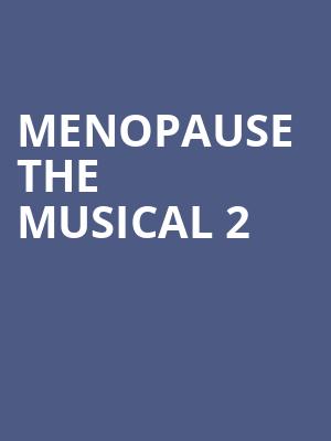 Menopause The Musical 2, James K Polk Theater, Nashville