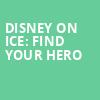 Disney On Ice Find Your Hero, Bridgestone Arena, Nashville