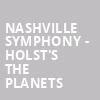 Nashville Symphony Holsts The Planets, Schermerhorn Symphony Center, Nashville