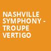 Nashville Symphony Troupe Vertigo, Schermerhorn Symphony Center, Nashville