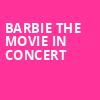 Barbie The Movie In Concert, Ascend Amphitheater, Nashville